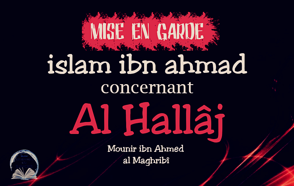 Mise en garde islam ibn ahmad concernant al hallâj / Mounir al Maghribî